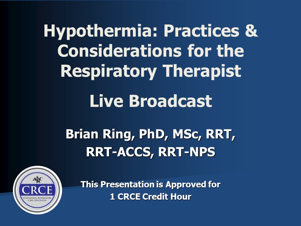 Hypothermia: Practices & Considerations for the Respiratory Therapist Live Broadcast
