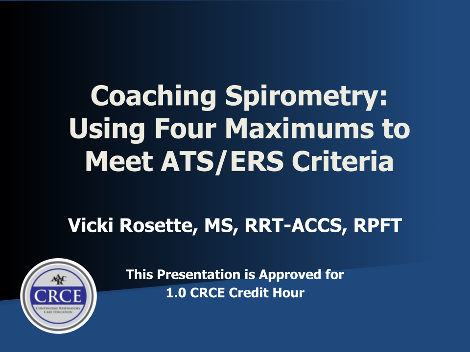 Coaching Spirometry: Using Four Maximums to Meet ATS/ERS Criteria Live Broadcast